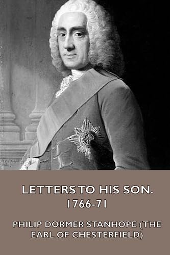 Beispielbild fr Letters to His Son, 1766-71. On the Fine Art of Becoming a Man of the World and a Gentleman zum Verkauf von GF Books, Inc.