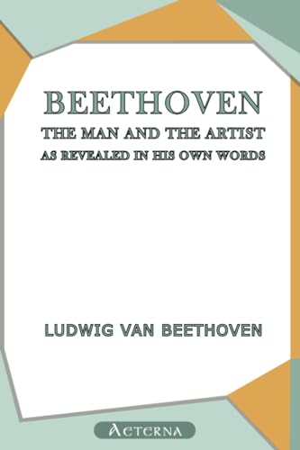 Stock image for Beethoven, the Man and the Artist, as Revealed in His Own Words for sale by Revaluation Books