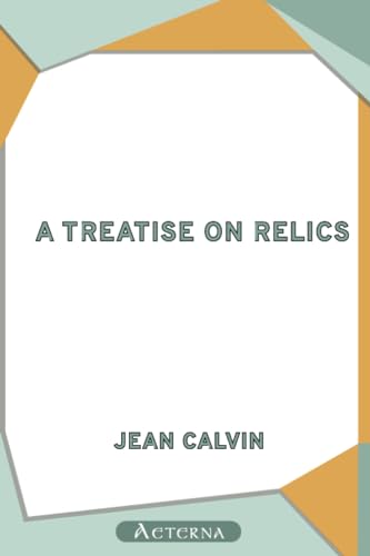 A Treatise on Relics (9781444474206) by Calvin, Jean
