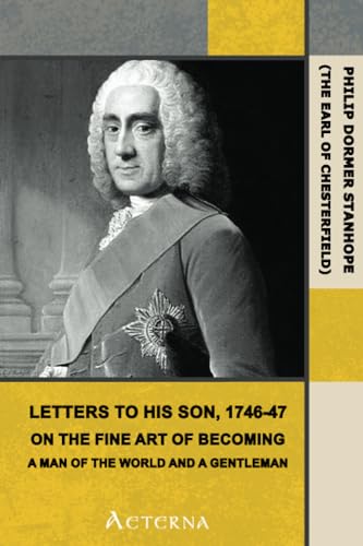 Stock image for Letters to His Son, 1746-47. On the Fine Art of Becoming a Man of the World and a Gentleman for sale by Books Unplugged