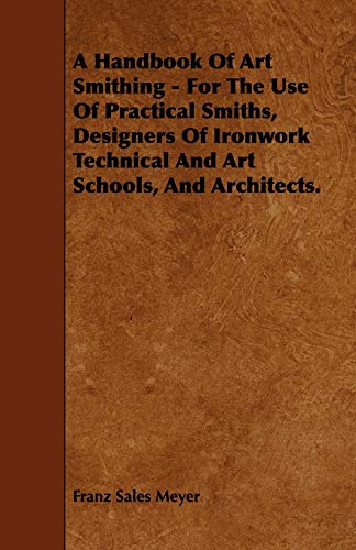 9781444600315: A Handbook of Art Smithing - For the Use of Practical Smiths, Designers of Ironwork Technical and Art Schools, and Architects.