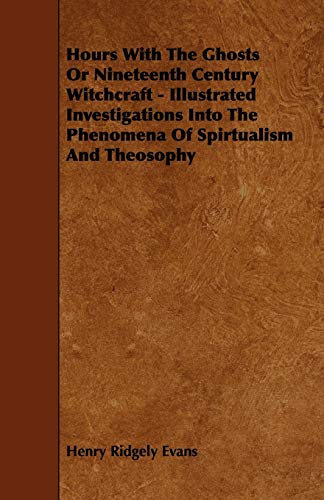Beispielbild fr Hours with the Ghosts, Or Nineteenth Century Witchcraft - Illustrated Investigations into the Phenomena of Spiritualism and Theosophy zum Verkauf von Lucky's Textbooks