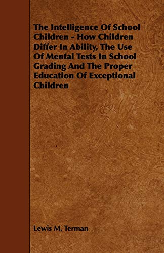 Stock image for The Intelligence of School Children: How Children Differ in Ability, the Use of Mental Tests in School Grading and the Proper Education of Exceptional Children for sale by Phatpocket Limited