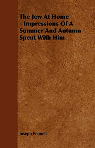 The Jew at Home: Impressions of a Summer and Autumn Spent With Him (9781444602920) by Pennell, Joseph