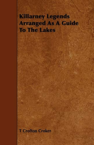 Killarney Legends Arranged As a Guide to the Lakes (9781444603101) by Croker, T. Crofton