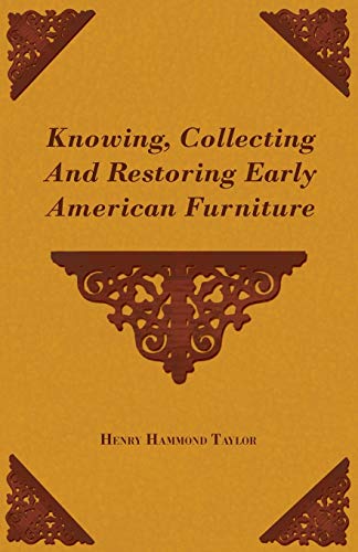 Stock image for Knowing, Collecting and Restoring Early American Furniture for sale by Better World Books