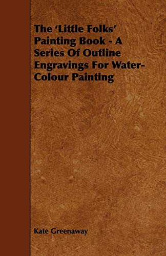 Beispielbild fr The 'Little Folks' Painting Book - A Series of Outline Engravings for Water-Colour Painting zum Verkauf von Lucky's Textbooks