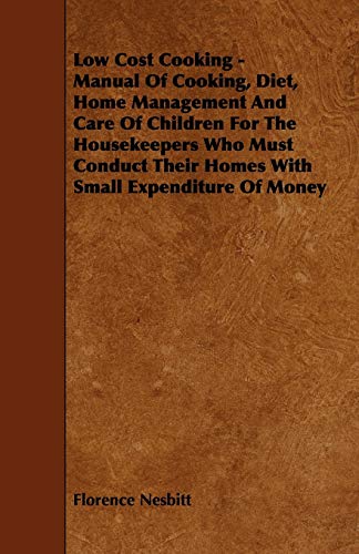 9781444603590: Low Cost Cooking - Manual of Cooking, Diet, Home Management and Care of Children for the Housekeepers Who Must Conduct Their Homes with Small Expendit