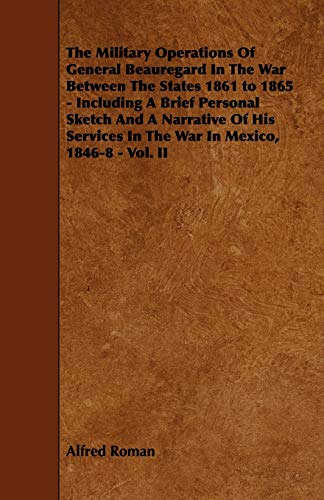 9781444604184: The Military Operations of General Beauregard in the War Between the States 1861 to 1865: Including a Brief Personal Sketch and a Narrative of His Services in the War in Mexico, 1846-8