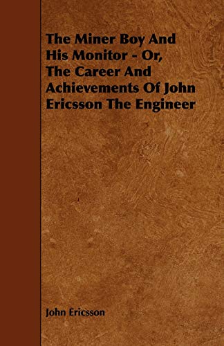 9781444604245: The Miner Boy and His Monitor - Or, the Career and Achievements of John Ericsson the Engineer