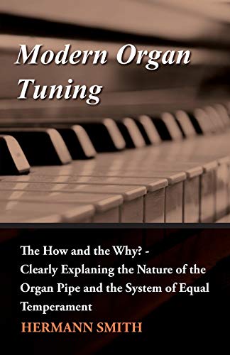 Imagen de archivo de Modern Organ Tuning The How and the Why Clearly Explaning the Nature of the Organ Pipe and the System of Equal Temperament a la venta por PBShop.store US