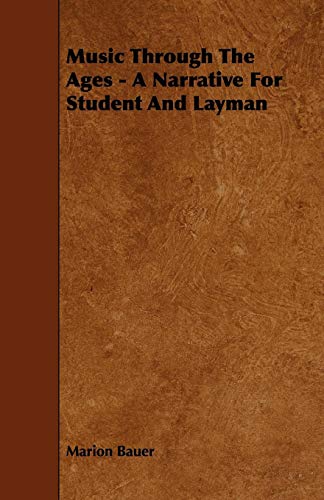 Music Through the Ages: A Narrative for Student and Layman (9781444605006) by Bauer, Marion
