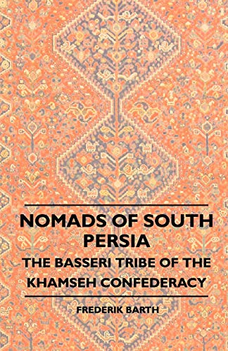 Imagen de archivo de Nomads Of South Persia - The Basseri Tribe Of The Khamseh Confederacy a la venta por Lucky's Textbooks