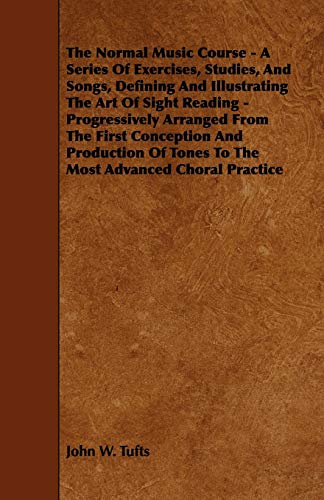 9781444605662: The Normal Music Course - A Series of Exercises, Studies, and Songs, Defining and Illustrating the Art of Sight Reading - Progressively Arranged from