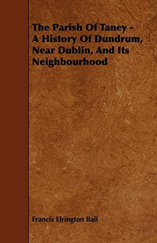 9781444606454: The Parish of Taney - A History of Dundrum, Near Dublin, and Its Neighbourhood