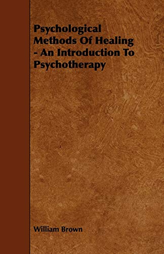 Psychological Methods of Healing: An Introduction to Psychotherapy (9781444606744) by Brown, William