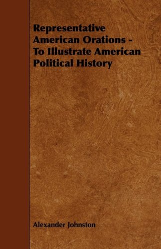 Representative American Orations: To Illustrate American Political History (9781444607031) by Johnston, Alexander