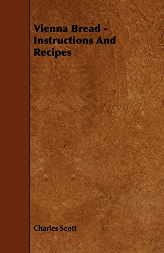 Vienna Bread Instructions and Recipes - Charles Scott