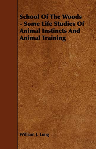 Imagen de archivo de School of the Woods - Some Life Studies of Animal Instincts and Animal Training a la venta por ThriftBooks-Atlanta