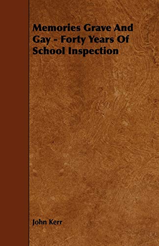 Memories Grave and Gay: Forty Years of School Inspection (9781444609912) by Kerr, John