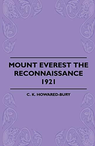 Mount Everest The Reconnaissance, 1921 - C. K. Howared-Bury