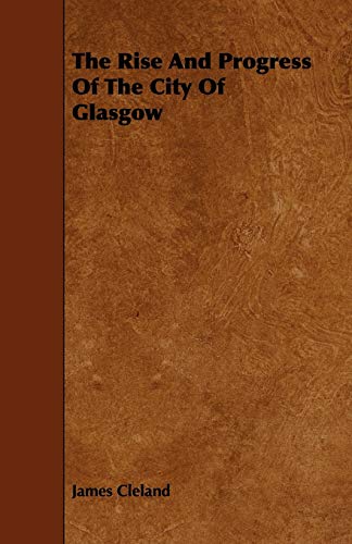 Beispielbild fr The Rise And Progress Of The City Of Glasgow zum Verkauf von Lucky's Textbooks