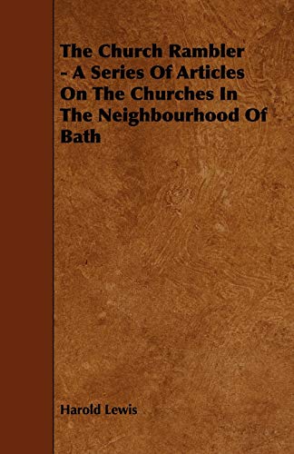 Stock image for The Church Rambler - A Series of Articles on the Churches in the Neighbourhood of Bath for sale by Lucky's Textbooks