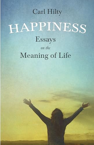 Stock image for Happiness - Essays on the Meaning of Life: With an Essay From The Art of Being Happy by Timothy Flint for sale by GF Books, Inc.