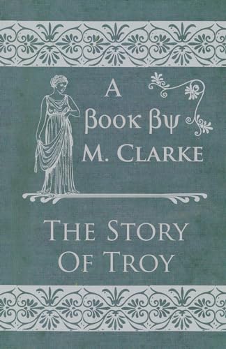 The Story Of Troy (9781444620849) by Clarke, M.