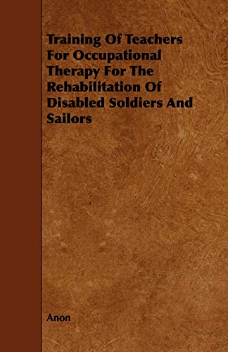 Stock image for Training of Teachers for Occupational Therapy for the Rehabilitation of Disabled Soldiers and Sailors for sale by Lucky's Textbooks