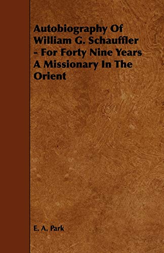 Stock image for Autobiography Of William G. Schauffler - For Forty Nine Years A Missionary In The Orient for sale by Lucky's Textbooks