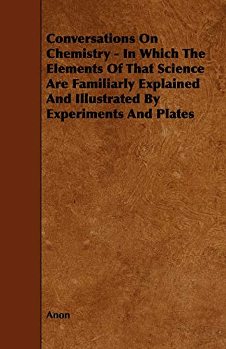 Beispielbild fr Conversations on Chemistry - In Which the Elements of That Science Are Familiarly Explained and Illustrated by Experiments and Plates zum Verkauf von Lucky's Textbooks