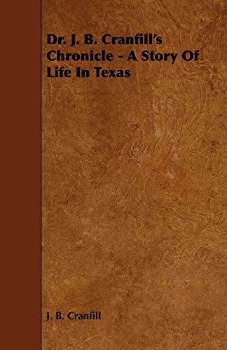 Dr. J. B. Cranfill's Chronicle: A Story of Life in Texas (9781444621815) by Cranfill, J. B.