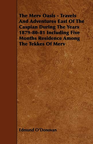 9781444622829: The Merv Oasis - Travels and Adventures East of the Caspian During the Years 1879-80-81 Including Five Months Residence Among the Tekkes of Merv [Idioma Ingls]
