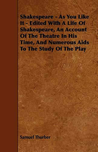 9781444624328: Shakespeare - As You Like It: Edited With a Life of Shakespeare, an Account of the Theatre in His Time and Numerous AIDS to the Study of the Play