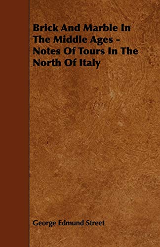 Imagen de archivo de Brick and Marble in the Middle Ages - Notes of Tours in the North of Italy a la venta por Phatpocket Limited