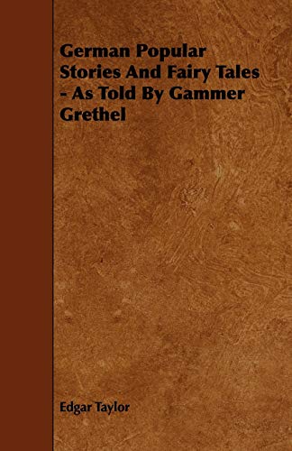 German Popular Stories and Fairy Tales: As Told by Gammer Grethel (9781444625158) by Taylor, Edgar