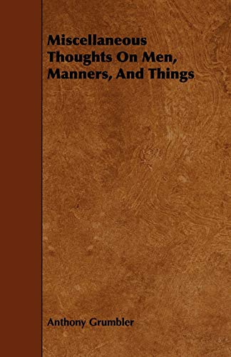 Miscellaneous Thoughts on Men, Manners, and Things (9781444625868) by Grumbler, Anthony