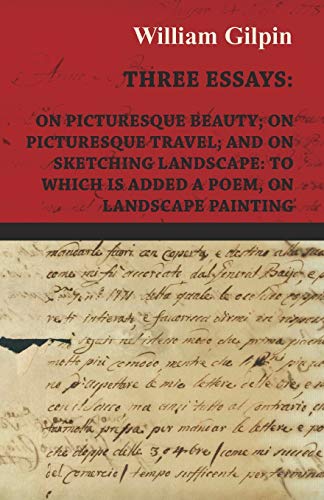 Imagen de archivo de Three Essays - On Picturesque Beauty - On - Picturesque Travel - And On - Sketching Landscape - To Which Is Added A Poem On Landscape Painting a la venta por Lucky's Textbooks