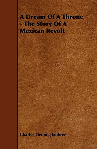 9781444626520: A Dream of a Throne - The Story of a Mexican Revolt