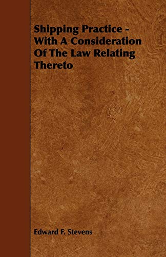 Shipping Practice With a Consideration of the Law Relating Thereto - Edward F. Stevens