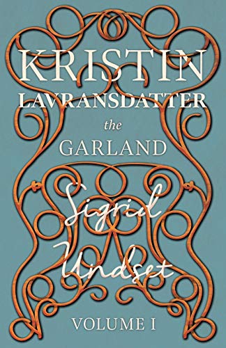 Stock image for The Garland: Kristin Lavransdatter - Volume I: Volume I - With an Excerpt from Six Scandinavian Novelists by Alrik Gustafrom (The Kristin Lavransdatter Series) for sale by Reuseabook