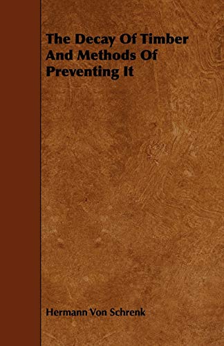 Stock image for The Decay of Timber and Methods of Preventing It for sale by Lucky's Textbooks