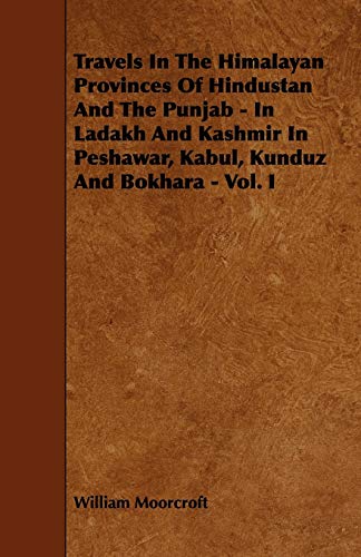 9781444629286: Travels in the Himalayan Provinces of Hindustan and the Punjab: In Ladakh and Kashmir in Peshawar, Kabul, Kunduz and Bokhara