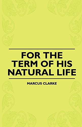 9781444629811: For The Term Of His Natural Life