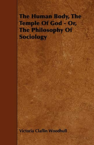 Stock image for The Human Body, the Temple of God - Or, the Philosophy of Sociology for sale by Lucky's Textbooks