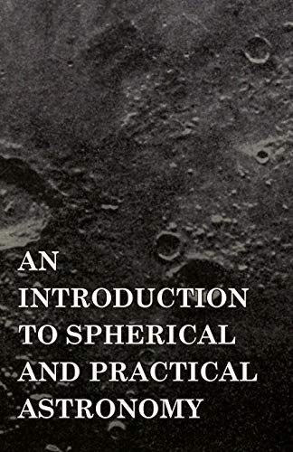 Stock image for An Introduction to Spherical and Practical Astronomy for sale by Lucky's Textbooks