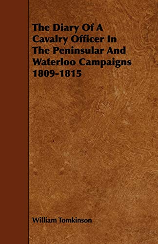 9781444634211: The Diary of a Cavalry Officer in the Peninsular and Waterloo Campaigns 1809-1815