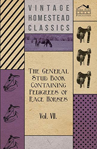 Stock image for The General Stud Book Containing Pedigrees of Race Horses - Vol VII for sale by Chiron Media