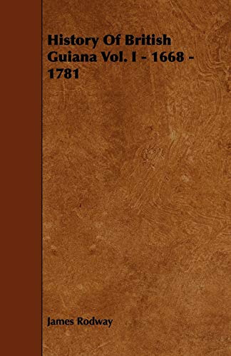 9781444635089: History of British Guiana Vol. I - 1668 - 1781